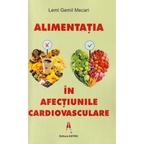 Alimentatia in afectiunile cardiovasculare - Lemi Gemil Mecari, editura Astro