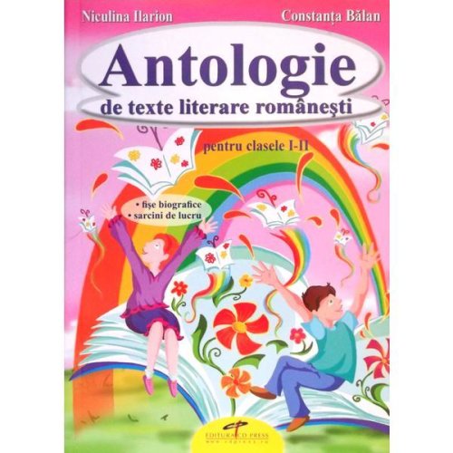 Antologie de texte literare romanesti Clasele I-II - Niculina Ilarion, Constanta Balan, editura Cd Press