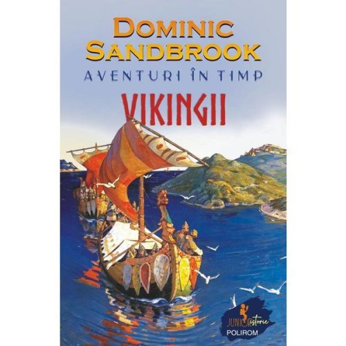 Aventuri in timp. Vikingii - Dominic Sandbrook, editura Polirom
