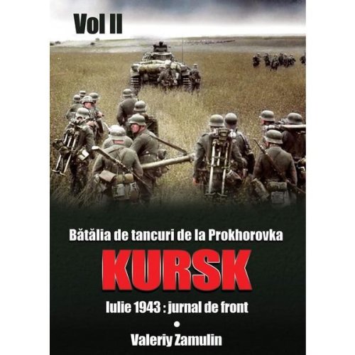 Batalia de tancuri de la prokhorovka. kursk. vol. 2 - valeriy zamulin, editura miidecarti