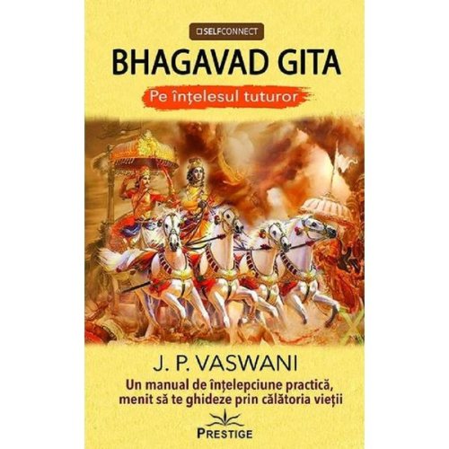Bhagavad Gita pe intelesul tuturor - J.P. Vaswani, editura Prestige