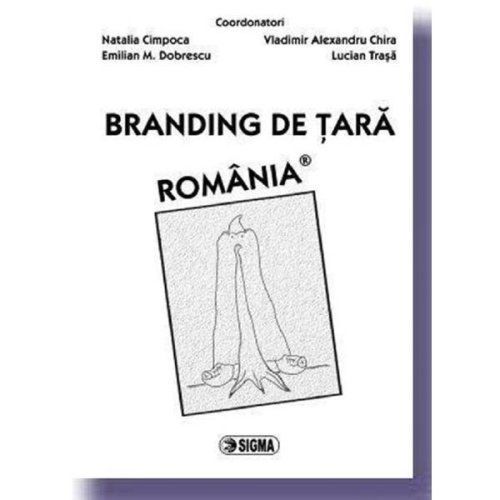 Branding de tara. Romania - N. Cimpoca, E.M. Dobrescu, V. A. Chira, L. Trasa, editura Sigma
