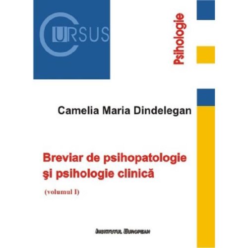 Breviar de psihopatologie si psihologie clinica Vol.1 - Camelia Maria Dindelegan, editura Institutul European