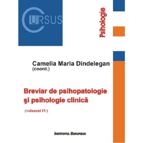 Breviar de psihopatologie si psihologie clinica. Vol.4 - Camelia Maria Dindelegan, editura Institutul European