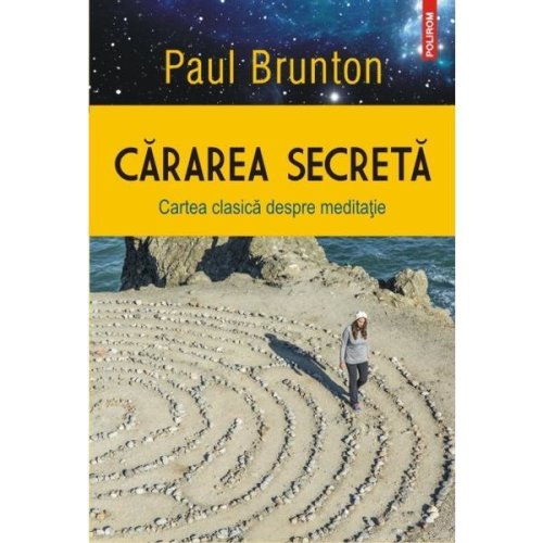 Cararea secreta. cartea clasica despre meditatie - paul brunton, editura polirom