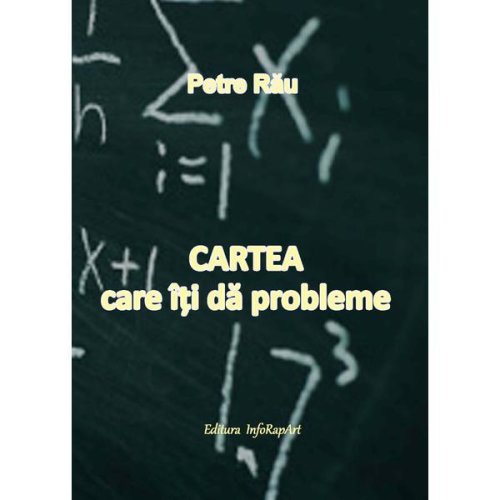 Cartea care iti da probleme - autor Petre Rau, editura InfoRapArt