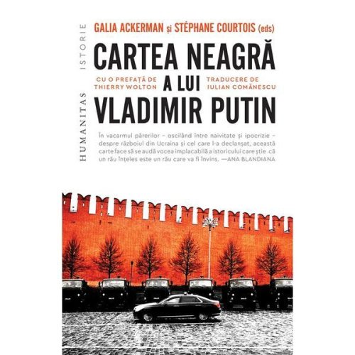 Cartea neagra a lui Vladimir Putin - Galia Ackerman, Stephane Courtois, editura Humanitas