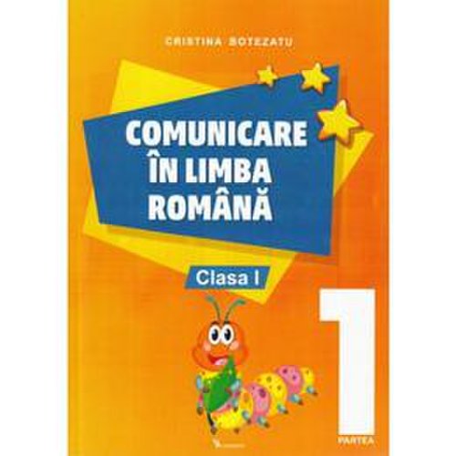 Comunicare in limba romana - Clasa 1. Partea 1 - Cristina Botezatu, editura Rovimed
