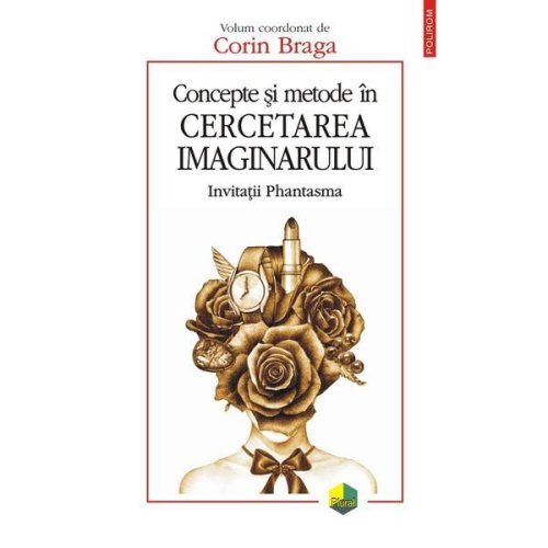 Concepte si metode in cercetarea imaginarului - Corin Braga, editura Polirom