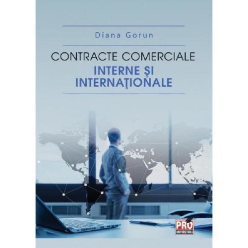Contracte comerciale interne si internationale - Diana Gorun, editura Pro Universitaria
