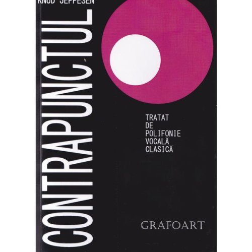 Contrapunctul. Tratat de polifonie vocala clasica - Knud Jeppesen, editura Grafoart