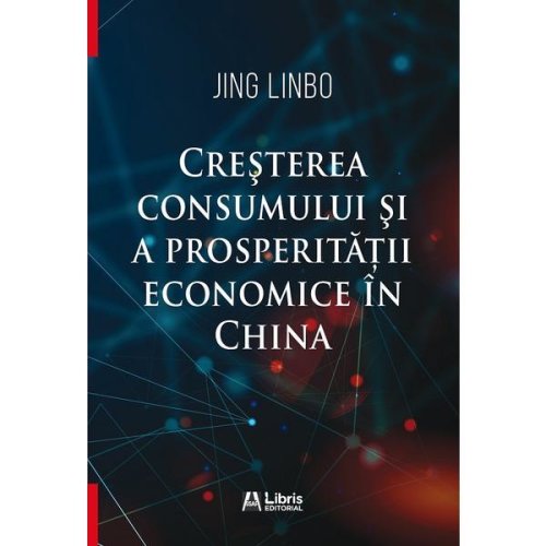 Cresterea consumului si a prosperitatii economice in China - Jing Linbo, editura Creator