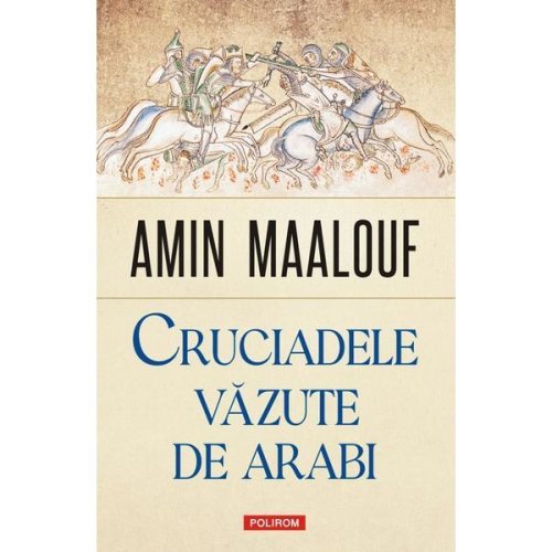 Cruciadele vazute de arabi - Amin Maalouf, editura Polirom