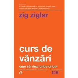 Curs de vanzari - Zig Ziglar, editura Curtea Veche