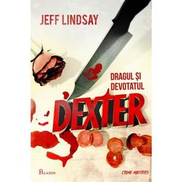 Dexter 2: Dragul si devotatul Dexter - Jeff Lindsay, editura Paladin