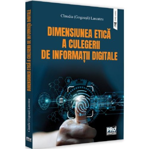 Dimensiunea etica a culegerii de informatii digitale - claudia lascateu, editura Pro Universitaria