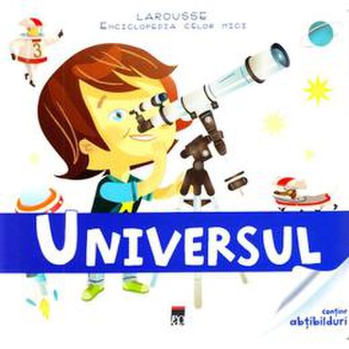 Enciclopedia celor mici - Universul (Larousse), editura Rao