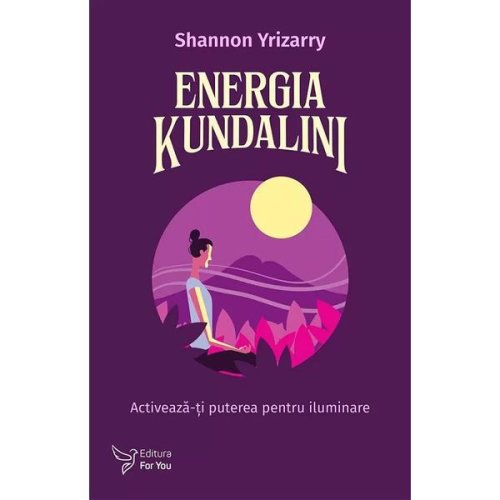Energia kundalini. activeaza-ti puterea pentru iluminare - shannon yrizarry, editura for you
