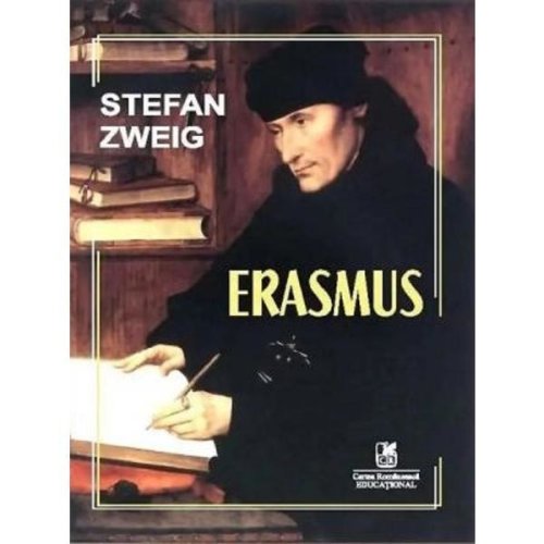 Erasmus - Stefan Zweig, editura Cartea Romaneasca Educational