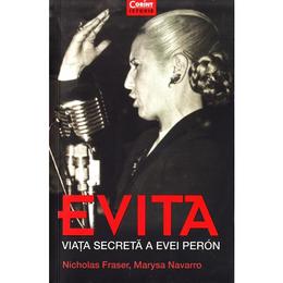 Evita. Viata secreta a Evei Peron - Nicholas Fraser, Marysa Navarro, editura Corint