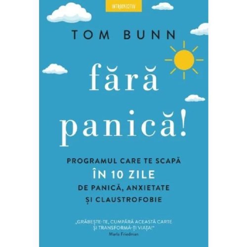 Fara panica! Programul care te scapa in 10 zile de panica, anxietate si claustrofobie - Tom Bunn, editura Litera