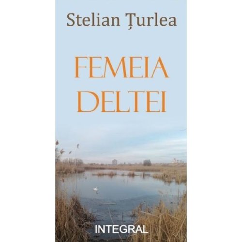 Femeia Deltei - Stelian Turlea, editura Integral