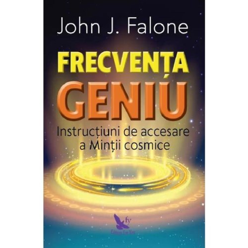 Frecventa geniu. Instructiuni de accesare a mintii cosmice - John J. Falone, editura For You