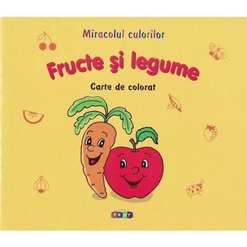 Fructe si legume. Miracolul culorilor. Carte de colorat, editura Prut
