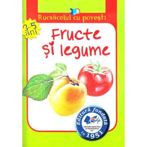 Fructe si legume (Rucsacelul cu povesti 3-5 ani), editura Didactica Si Pedagogica