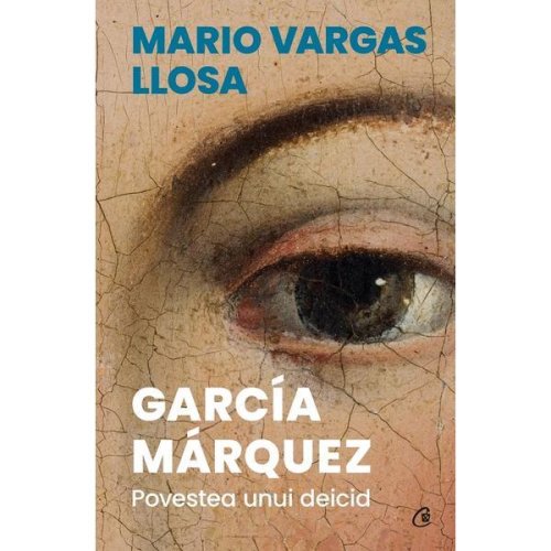 Garcia Marquez. Povestea unui deicid - Mario Vargas Llosa, editura Curtea Veche