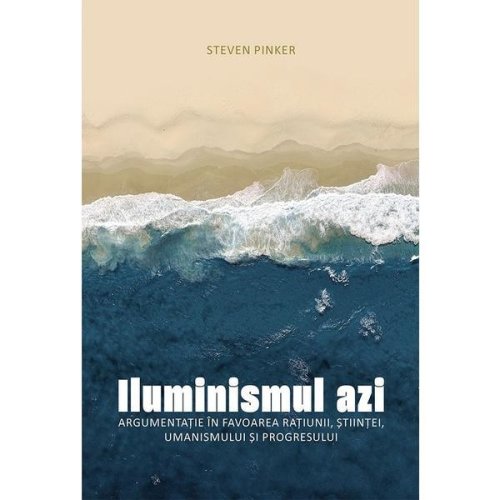 Iluminismul azi - Steven Pinker, editura Asociatia De Stiinte Cognitive Din Romania