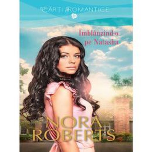 Imblanzind-o pe Natasha - Nora Roberts, editura Litera