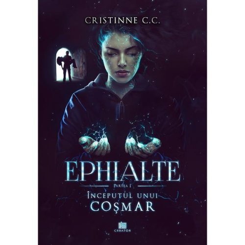 Inceputul unui cosmar. Seria Ephialte. Vol.1 - Cristinne C.C., editura Creator