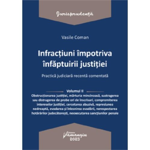 Infractiuni impotriva infaptuirii justitiei. Practica judiciara recenta Vol.2 - Vasile Coman, editura Hamangiu