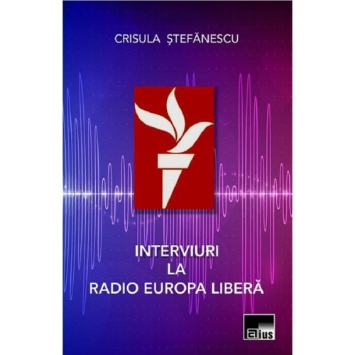 Interviuri la Radio Europa Libera - Crisula Stefanescu, editura Aius