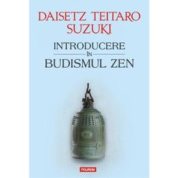 Introducere In Budismul Zen - Daisetz Reitaro Suzuki, editura Polirom