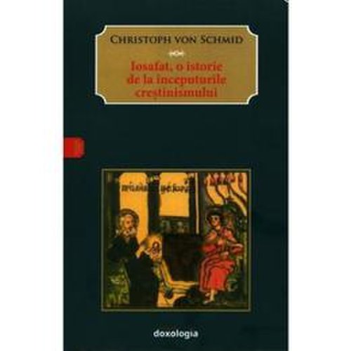Iosafat, o istorie de la inceputurile crestinismului - Christoph von Schmid, editura Doxologia