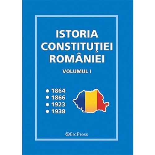 Istoria Constitutiei Romaniei Vol.1, editura Erc Press