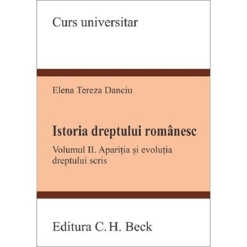 Istoria dreptului romanesc Vol.2 - Elena Tereza Danciu, editura C.h. Beck