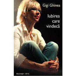 Iubirea care vindeca - Gigi Ghinea, editura Money For Help