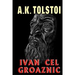 Ivan cel groaznic - A. K. Tolstoi, editura Orizonturi