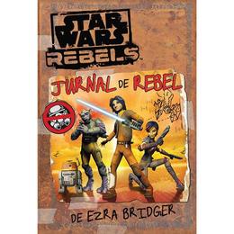 Jurnal de rebel - Ezra Bridger - Star wars rebels, editura Litera