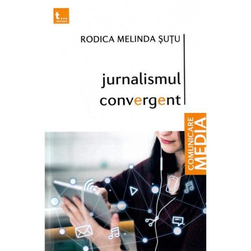 Jurnalismul convergent - Rodica Melinda Sutu, editura Tritonic