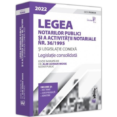 Legea notarilor publici si a activitatii notariale nr. 36/1995 si legislatie conexa 2022, editura Universul Juridic