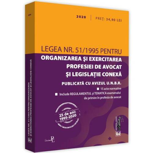 Legea nr. 51/1995 pentru organizarea si exercitarea profesiei de avocat si legislatie conexa: 2020., editura Universul Juridic