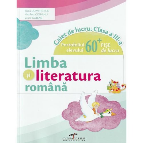 Limba si literatura romana - Clasa 3 - Caiet de lucru - Iliana Dumitrescu, Nicoleta Ciobanu, Vasile Molan, editura Cd Press