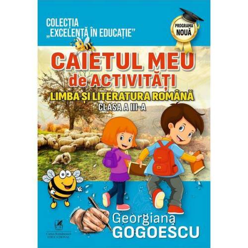 Limba si literatura romana - Clasa 3 - Caietul meu de activitati - Georgiana Gogoescu, editura Cartea Romaneasca Educational