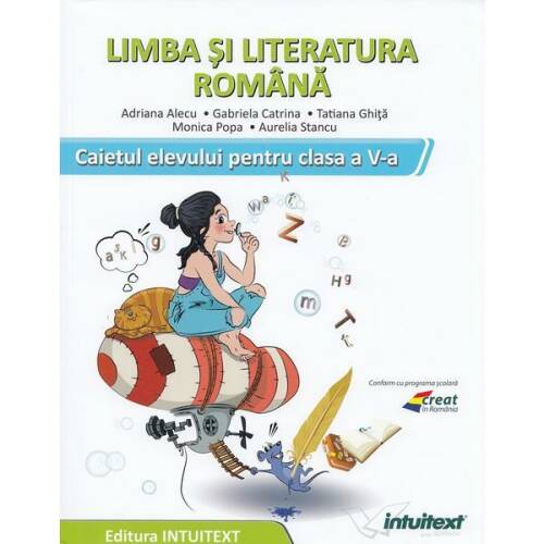 Limba si literatura romana - Clasa 5 - Caiet - Adriana Alecu, Gabriela Catrina, editura Intuitext