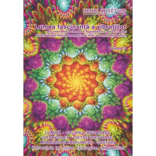 Lumea fascinanta a vibratiilor Vol.3 - Henri Chretien, editura Ganesha