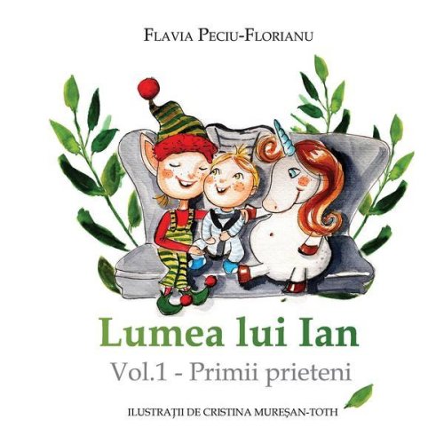 Lumea lui Ian Vol.1: Primii prieteni - Flavia Peciu-Florianu, editura Letras
